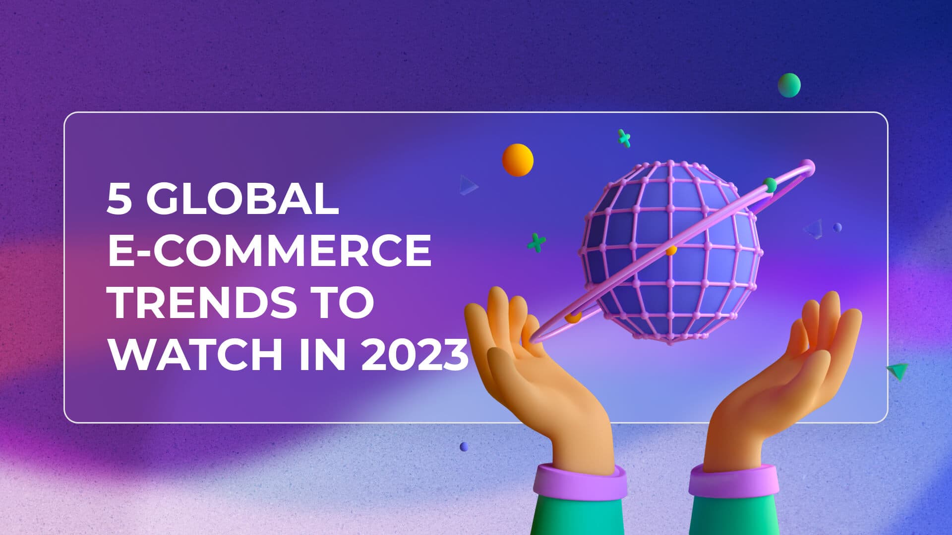5 Global E-Commerce Trends to Watch in 2023